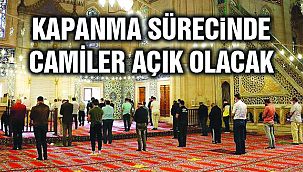 Kapanma Sürecinde Camiler Açık Olacak