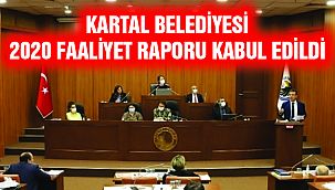 Kartal Belediyesi 2020 Faaliyet Raporu Kabul Edildi