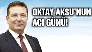 Oktay Aksu'nun Acı Günü