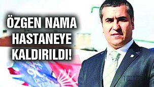 Özgen Nama Hastaneye Kaldırıldı!