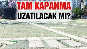 Tam Kapanma Bir Hafta Uzayacak mı?