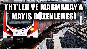 YHT'ler ve Marmaray'a 17 Mayıs Düzenlemesi