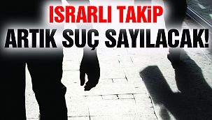 'Israrlı Takip' Cinsel Taciz Sayılacak