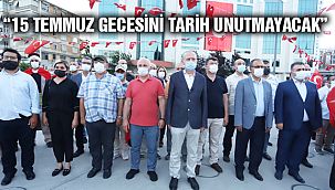 “15 Temmuz Gecesini Tarih Unutmayacak”