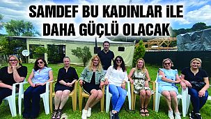 Samdef Bu Kadınlar İle Daha Güçlü Olacak