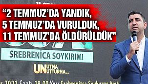 Başkan Yüksel: “2 Temmuz’da Yandık, 5 Temmuz’da Vurulduk, 11 Temmuz’da Öldürüldük”