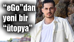 “eGo”dan Yeni Bir “ütopya”