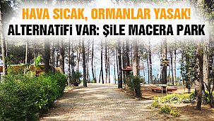 Hava Sıcak, Ormanlar Yasak! Alternatifi Var: Şile Macera Park