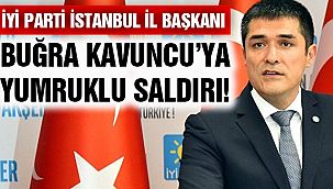 İYİ Parti İstanbul İl Başkanı Buğra Kavuncu'ya Saldırı!