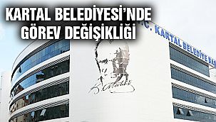 Kartal Belediyesi'nde Görev Değişikliği