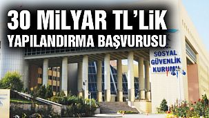 SGK'ya 30 Milyar Liralık Yapılandırma Başvurusu