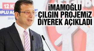 İmamoğlu Çılgın Projemiz Diyerek Açıkladı