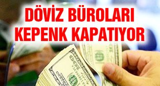 Döviz Büroları Kepenk Kapatıyor!