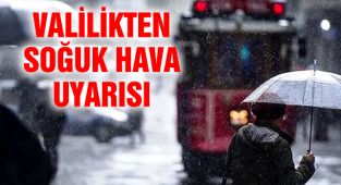 İstanbul Valiliği'nden Soğuk Hava Uyarısı