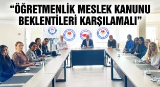 “Öğretmenlik Meslek Kanunu Beklentileri Karşılamalı”