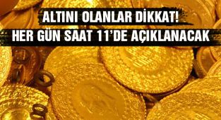 Altını Olanlar Dikkat! Her Gün 11'de Açıklanacak