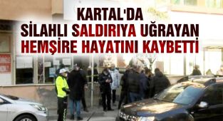 Kartal'da Silahlı Saldırıya Uğrayan Hemşire Hayatını Kaybetti!