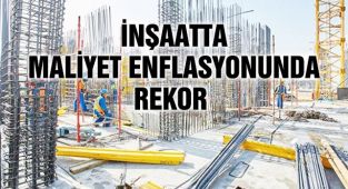 İnşaatta Maliyet Enflasyonunda Rekor!