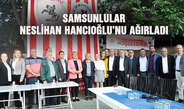 Samsunlular Milletvekili Neslihan Hancıoğlu'nu Ağırladı