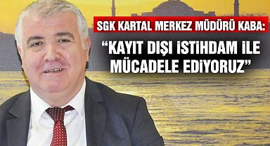 SGK Kartal Merkez Müdürü Kaba: