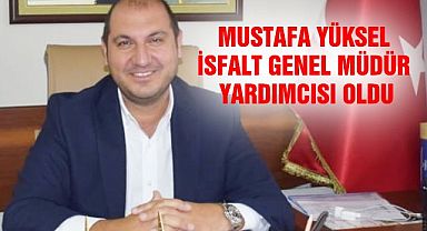 Mustafa Yüksel İsfalt Genel Müdür Yardımcısı Oldu