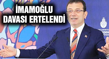 Ekrem İmamoğlu'nun Davası Ertelendi