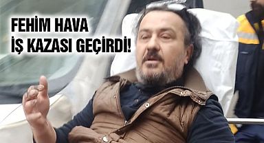 Fehim Hava İş Kazası Geçirdi!