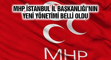 MHP İstanbul İl Yönetimi Belli Oldu