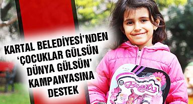 Kartal Belediyesi'nden 'Çocuklar Gülsün Dünya Gülsün' Kampanyasına Destek