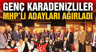 Karadenizliler MHP’li Adayları ağırladı