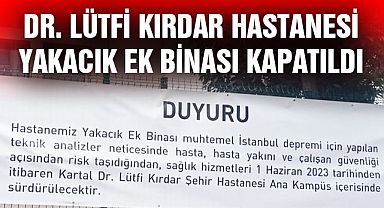 Dr. Lütfi Kırdar Yakacık ek binası depreme dayanıksız olduğu için kapatıldı!