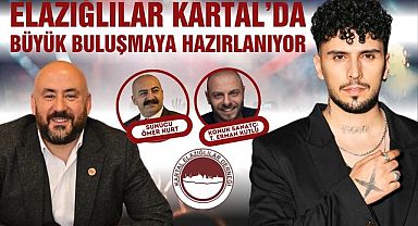 Elazığlılar Kartal’da büyük buluşmaya hazırlanıyor