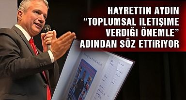 Hayrettin Aydın “toplumsal iletişime verdiği önemle” adından söz ettiriyor