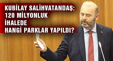 Kubilay Salihvatandaş 120 Milyonluk İhalede Hangi Parklar Yapıldı?