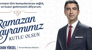 Kartal Belediye Başkanı Gökhan Yüksel’den Ramazan Bayramı Mesajı