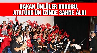 Hakan Ünlüler Korosu, Atatürk’ün İzinde Sahne Aldı
