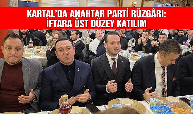 Anahtar Parti Kartal’da Geniş Katılımlı İftar Programı