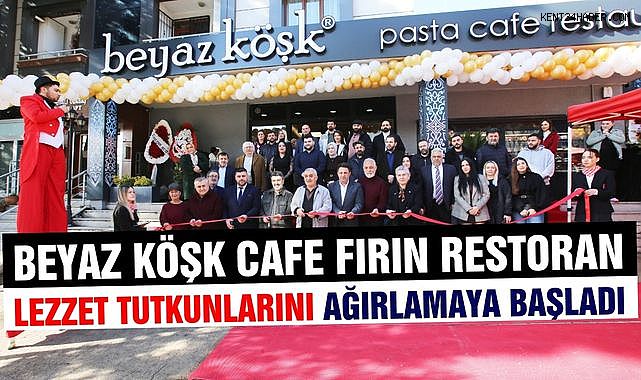 Beyaz Köşk Cafe Fırın Restoran, lezzet ve zarafeti aynı çatı altında buluşturdu