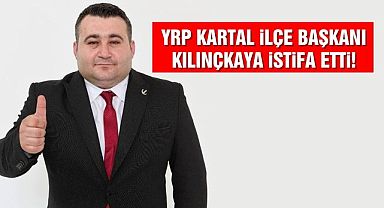 Yeniden Refah Partisi Kartal İlçe Başkanı Mehmet Kılınçkaya istifa etti!