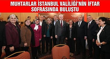 İstanbul Valiliği’nden Muhtarlara İftar Programı