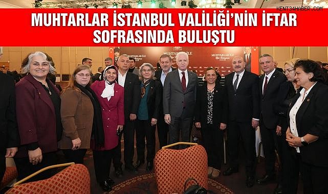 İstanbul Valiliği’nden Muhtarlara İftar Programı