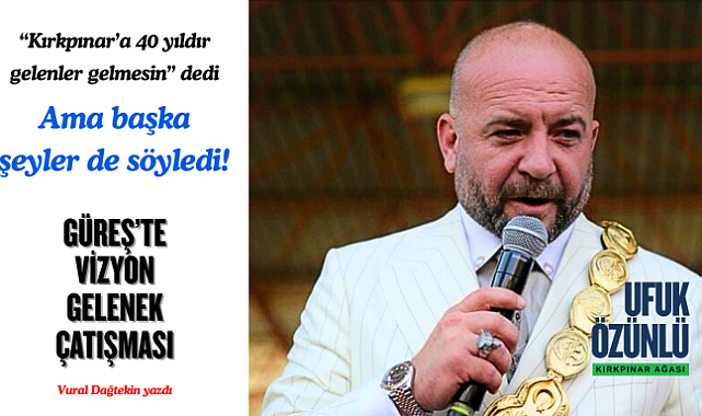 UFUK ÖZÜNLÜ VİZYON DİYOR, GELENEKÇİLER "İSTEMEZÜK!"