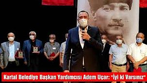 Kartal Belediye Başkan Yardımcısı Adem Uçar: “İyi ki Varsınız”